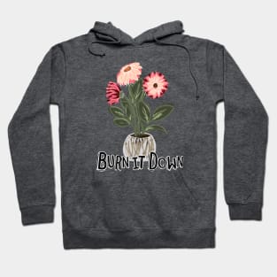 Burn It Down, The Flowers Don't Care Hoodie